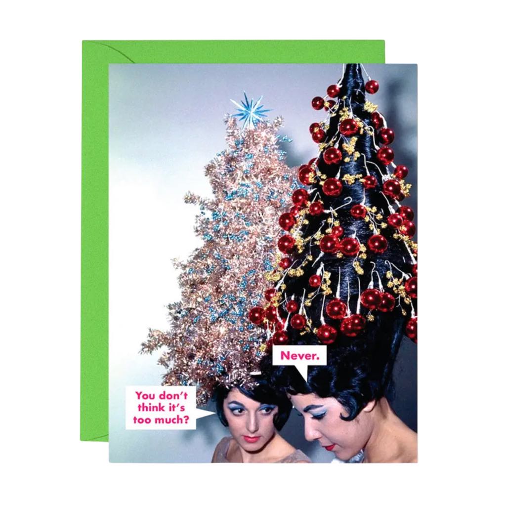 Too Much? Never Holiday Card