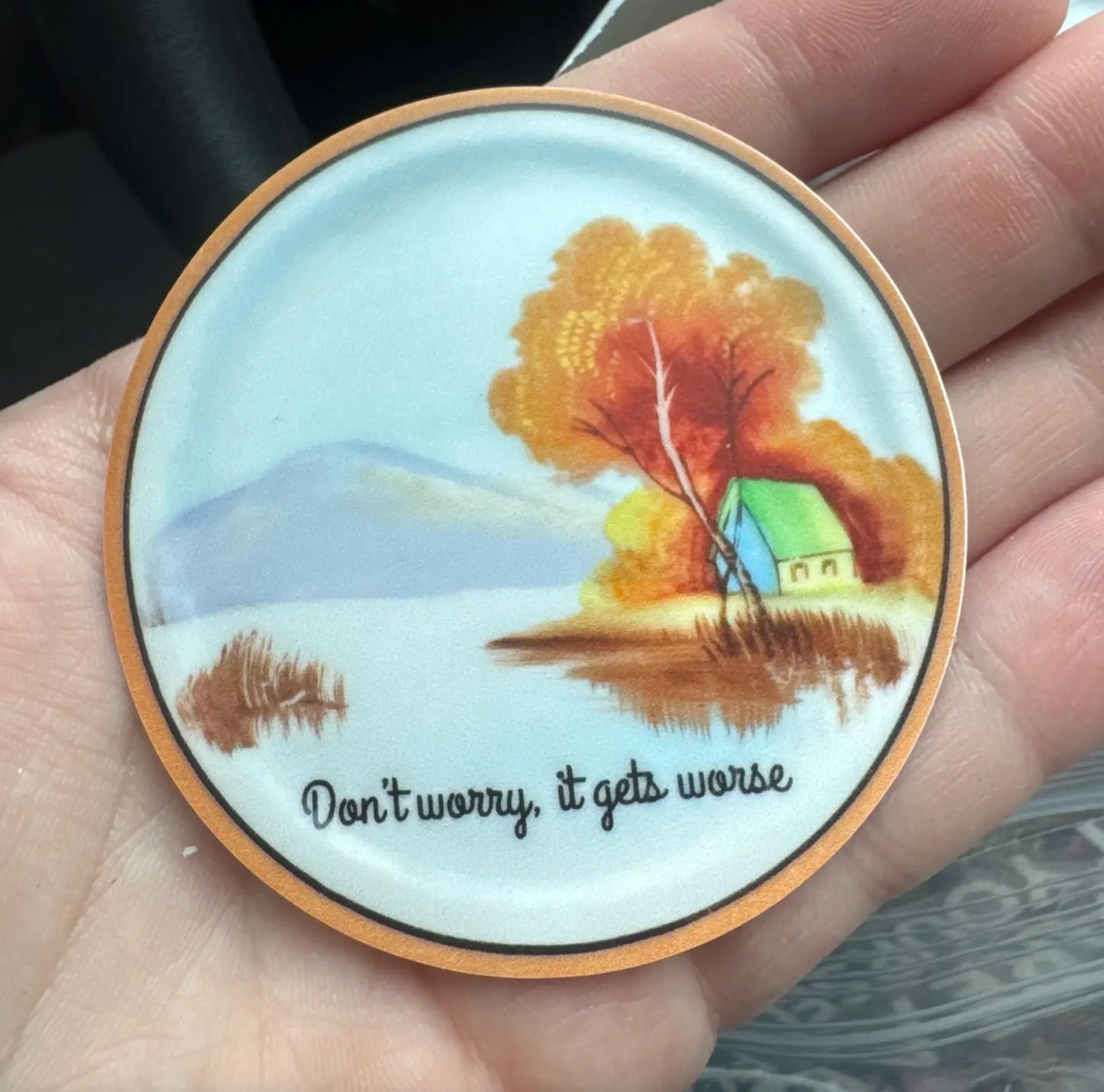 Don't Worry it Gets Worse Sticker