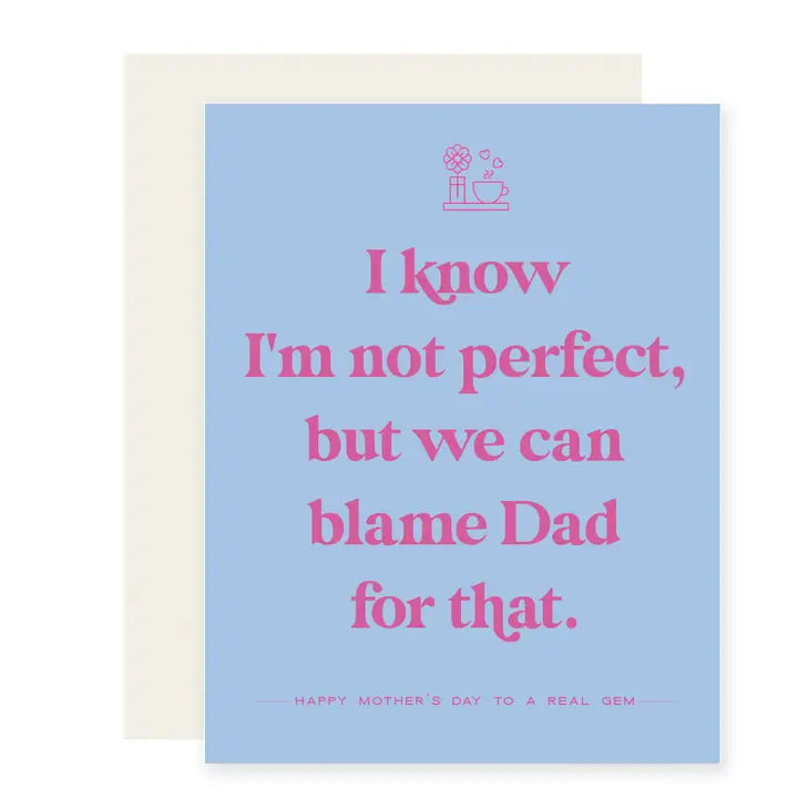 Not Perfect Blame Dad Card