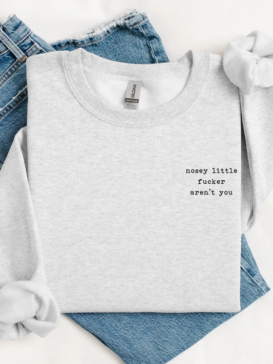 Nosey Little Fucker Sweatshirt