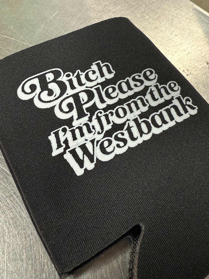 Bitch Please Westbank Coozie