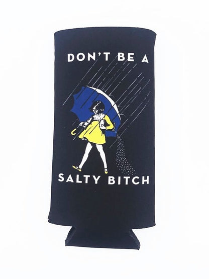 Don't Be Salty Bitch Slim Coozie