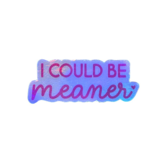 I Could Be Meaner Sticker