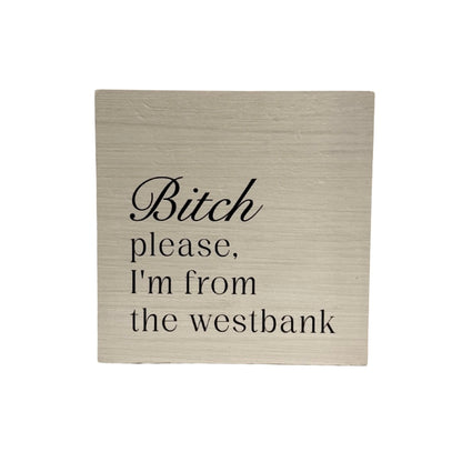Bitch Please Westbank Block Sign