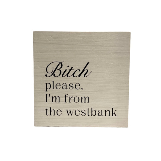 Bitch Please Westbank Block Sign