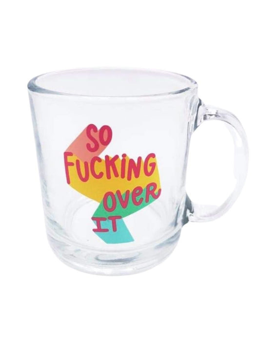 So Fucking Over It Glass Mug