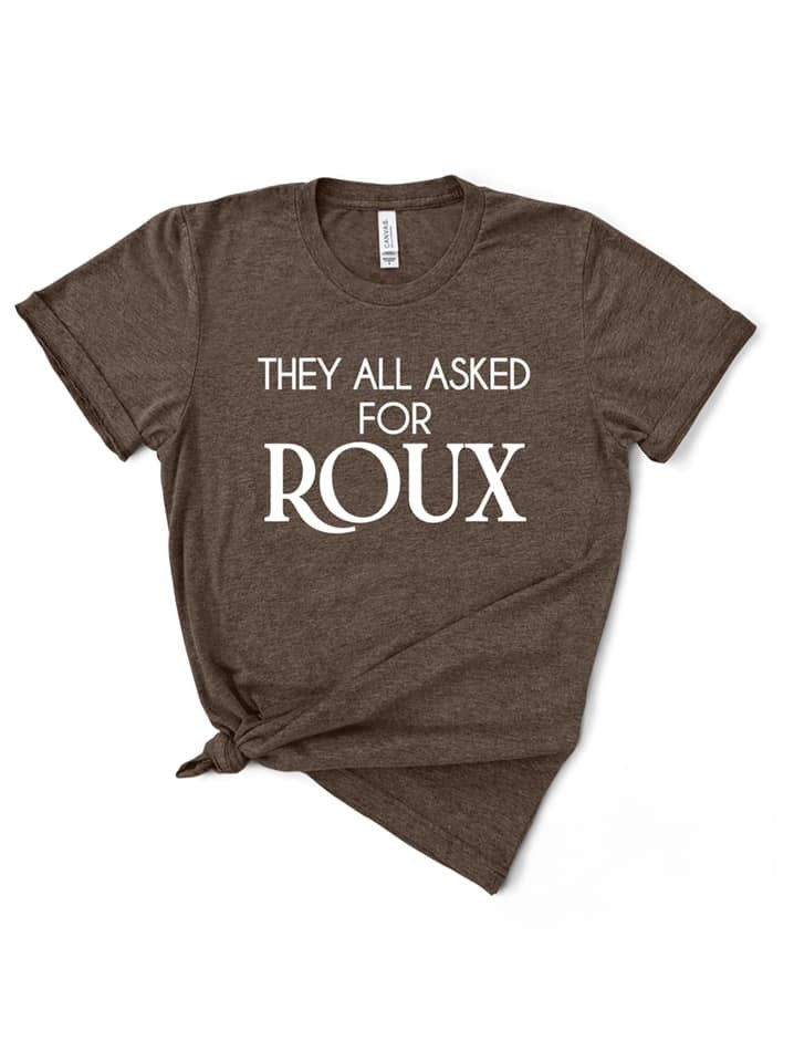 They All Asked for Roux Tee