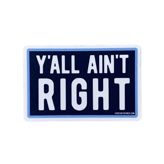 Y'all Ain't Right Sticker