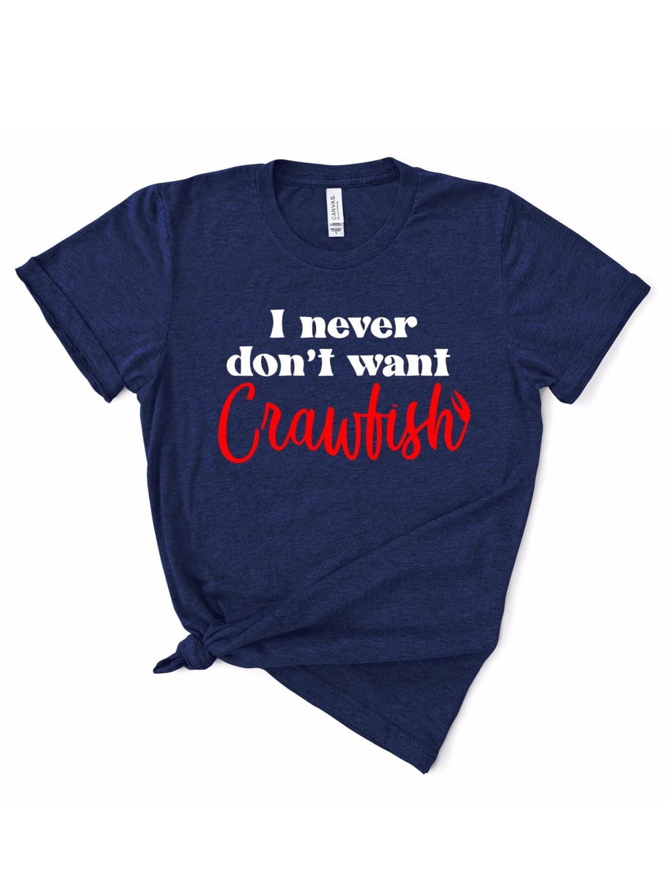 Never Don't Want Crawfish Tee