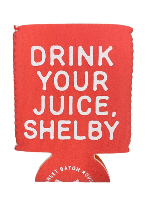 Drink Your Juice Shelby Coozie