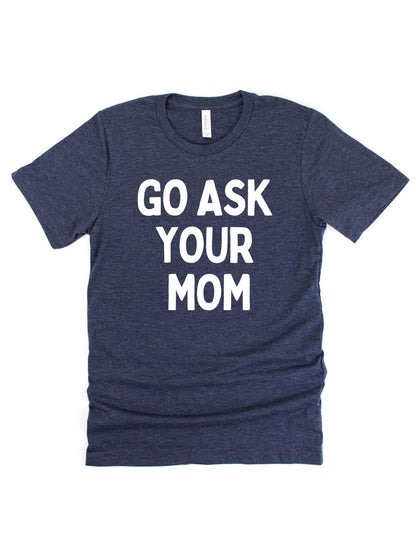 Go Ask Your Mom Tee