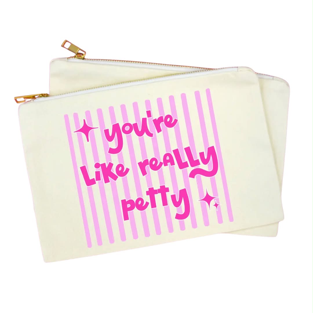 You're Like Really Petty Pouch