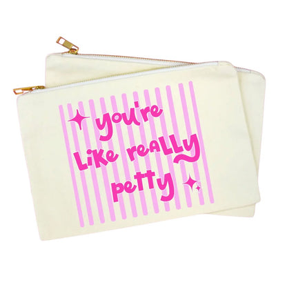 You're Like Really Petty Pouch