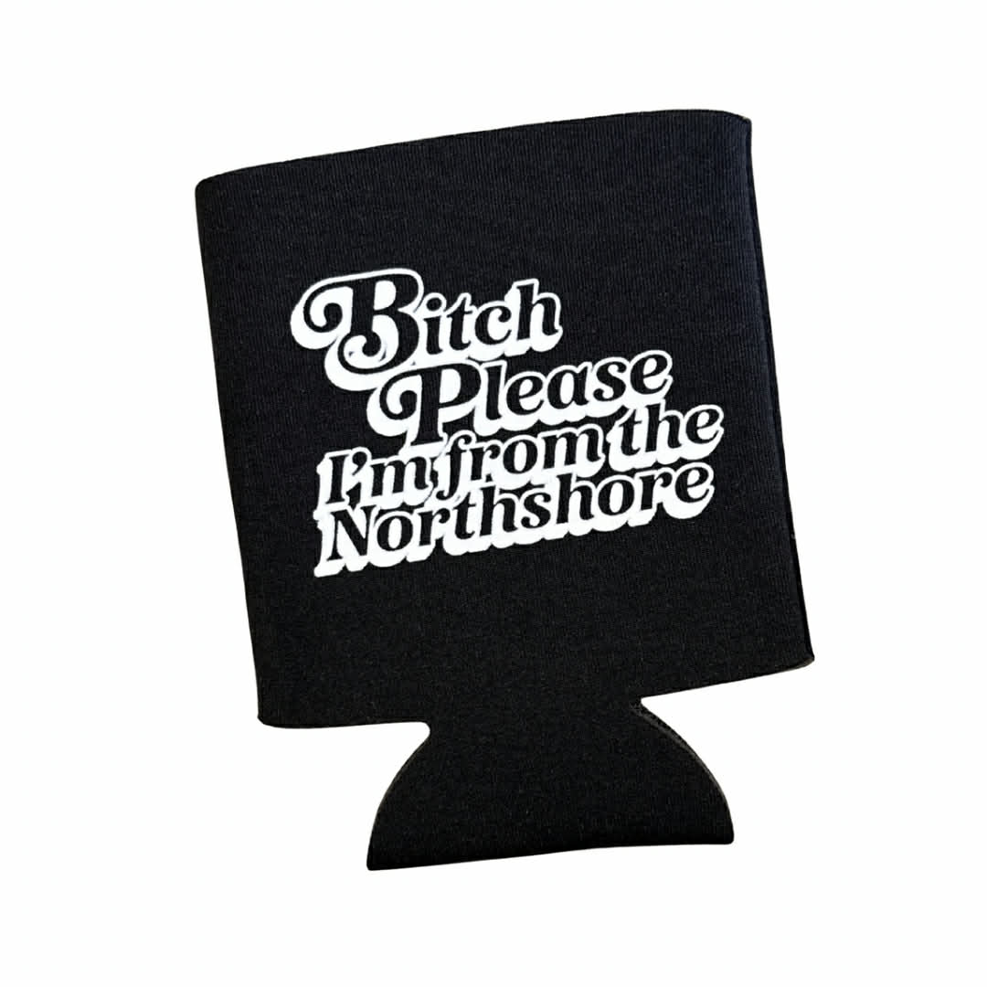 Bitch Please Northshore Coozie