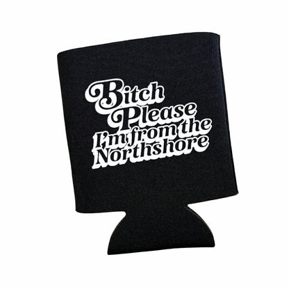 Bitch Please Northshore Coozie