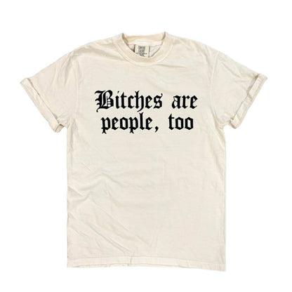 Bitches are People, Too Tee