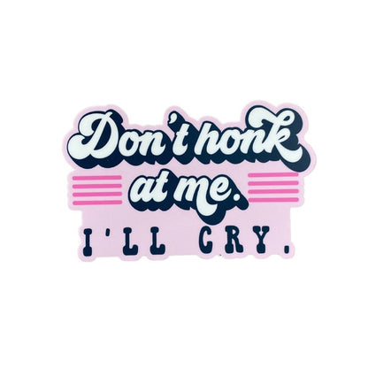 Don't Honk at me I'll Cry Sticker