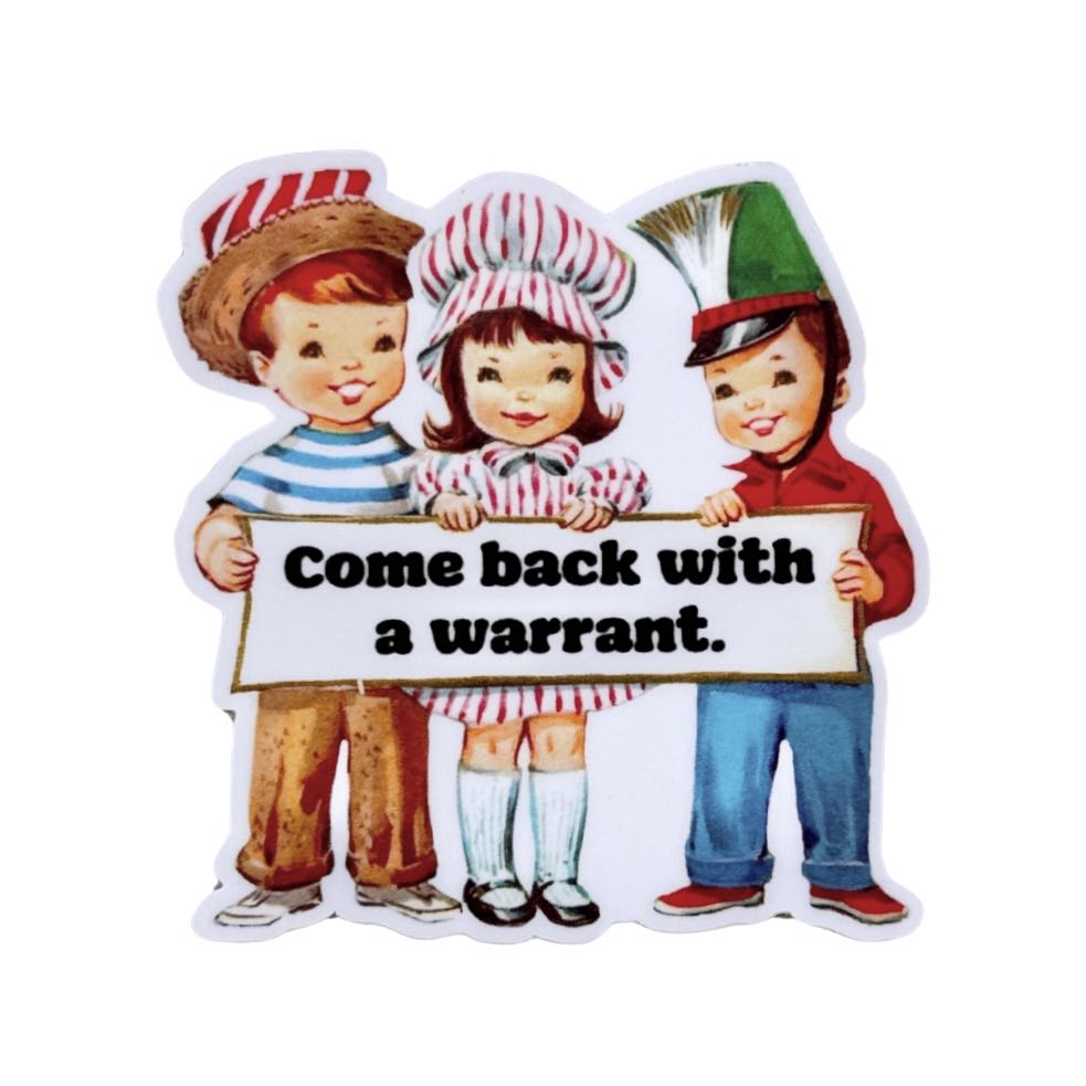 Come Back with a Warrant Sticker