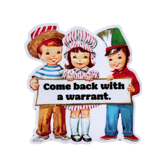 Come Back with a Warrant Sticker