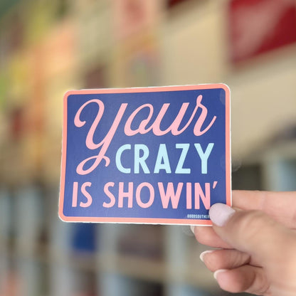 Your Crazy is Showin' Sticker