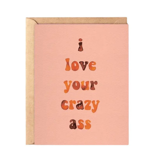 Love Your Crazy Ass Card