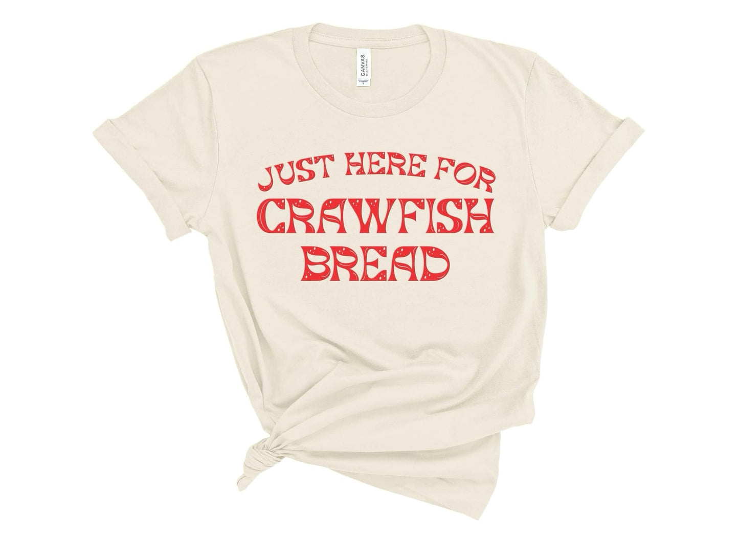 Just Here for Crawfish Bread Tee