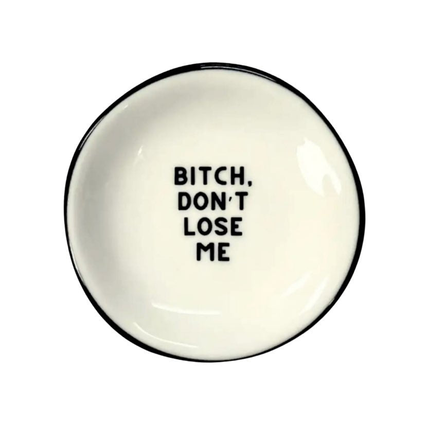 Bitch Don't Lose Me Ring Dish – Fleurty Girl