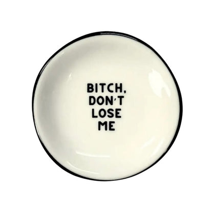 Bitch Don't Lose Me Ring Dish