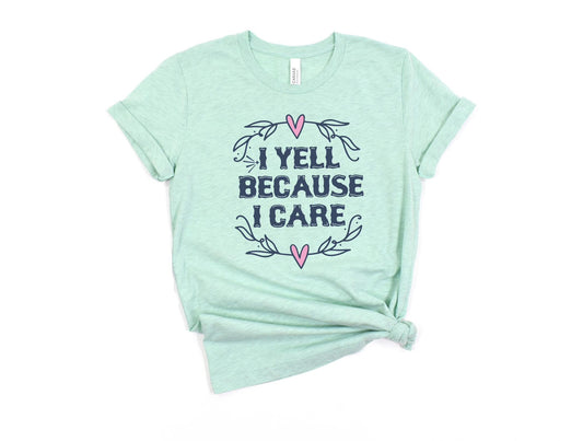 I Yell Because I Care Tee