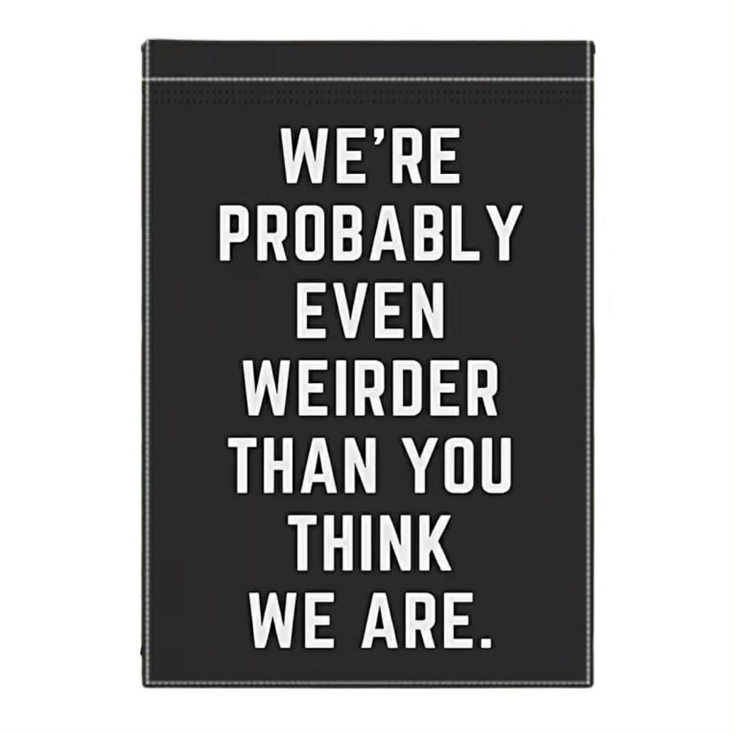 Weirder Than You Think Garden Flag