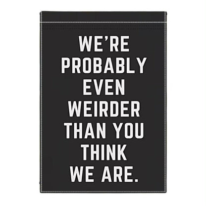 Weirder Than You Think Garden Flag