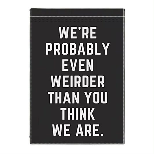Weirder Than You Think Garden Flag