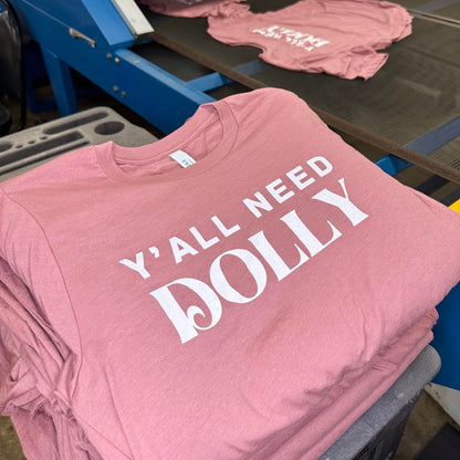 Y'all Need Dolly Tee
