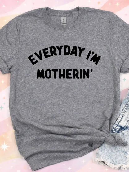 Everyday I'm Motherin' Tee