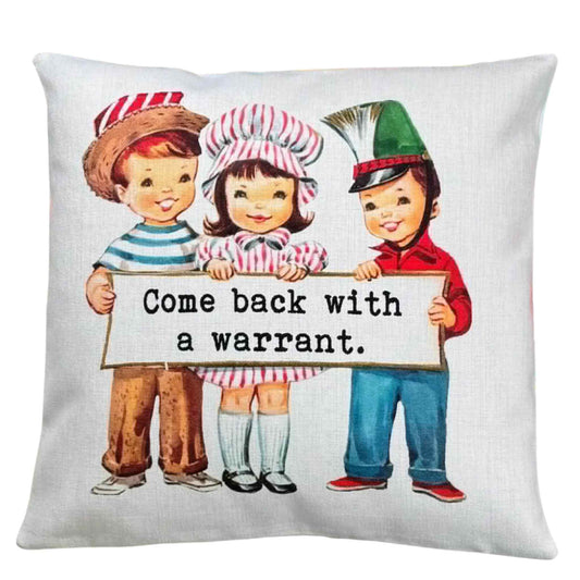 Come Back with a Warrant Pillow