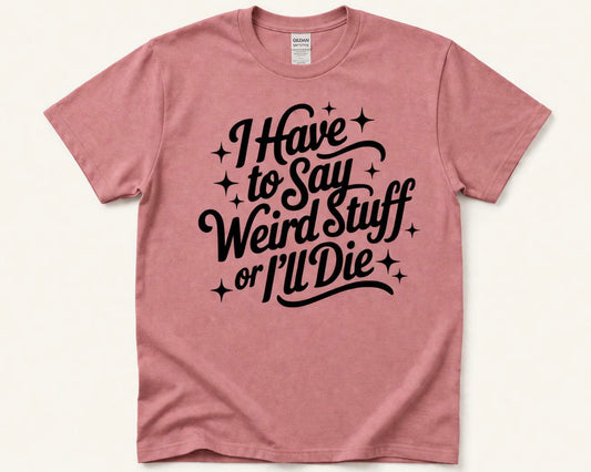 Say Weird Stuff Tee