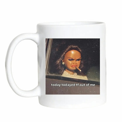 Today Todayed TF Out Me Mug
