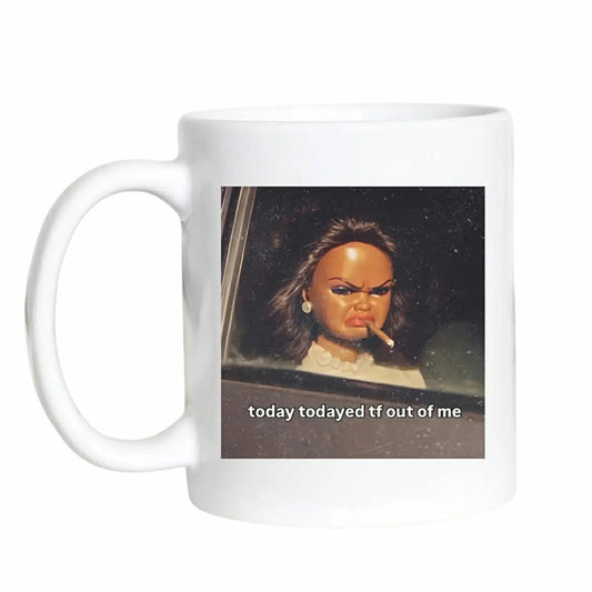 Today Todayed TF Out Me Mug