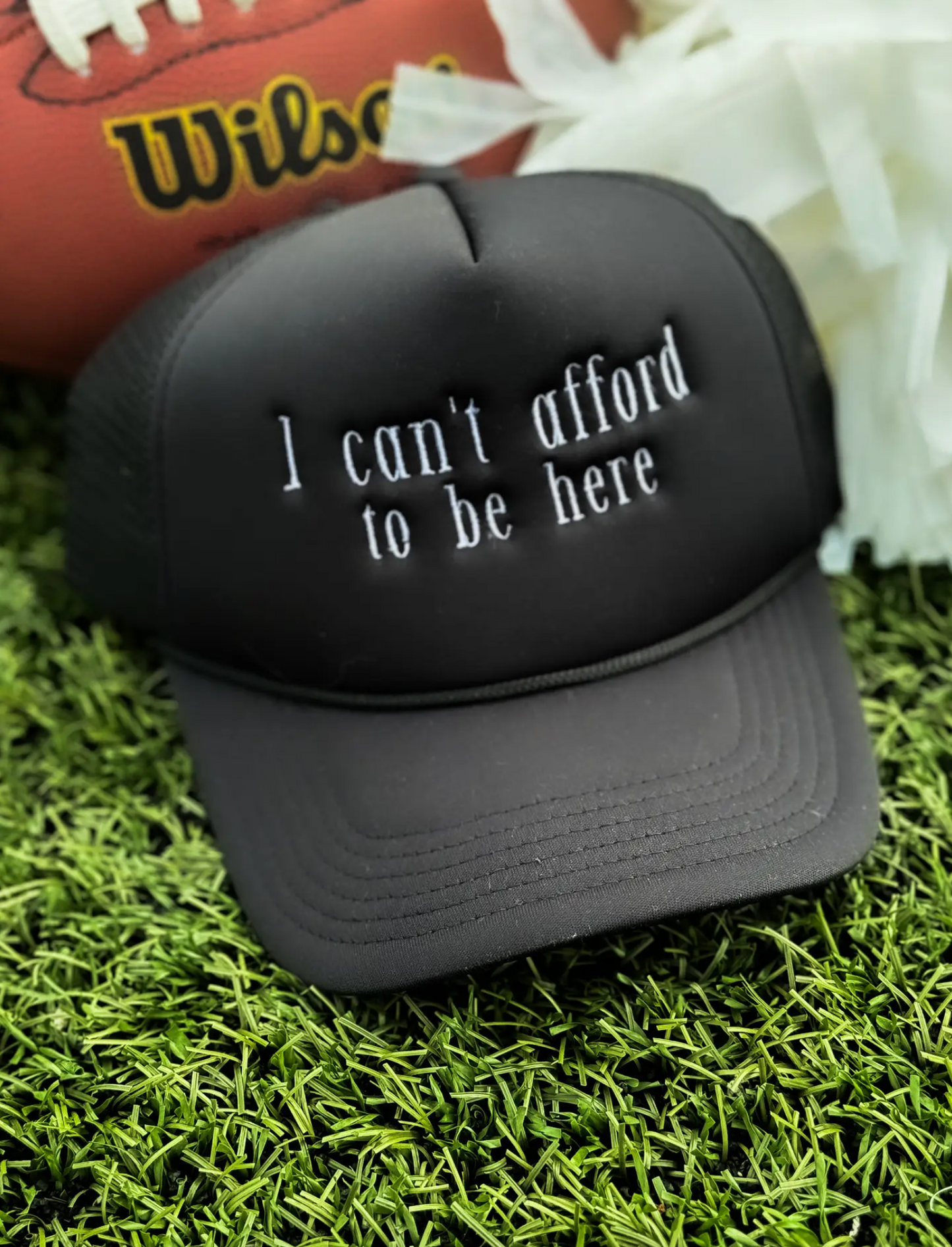 Can't Afford to Be Here Trucker Hat