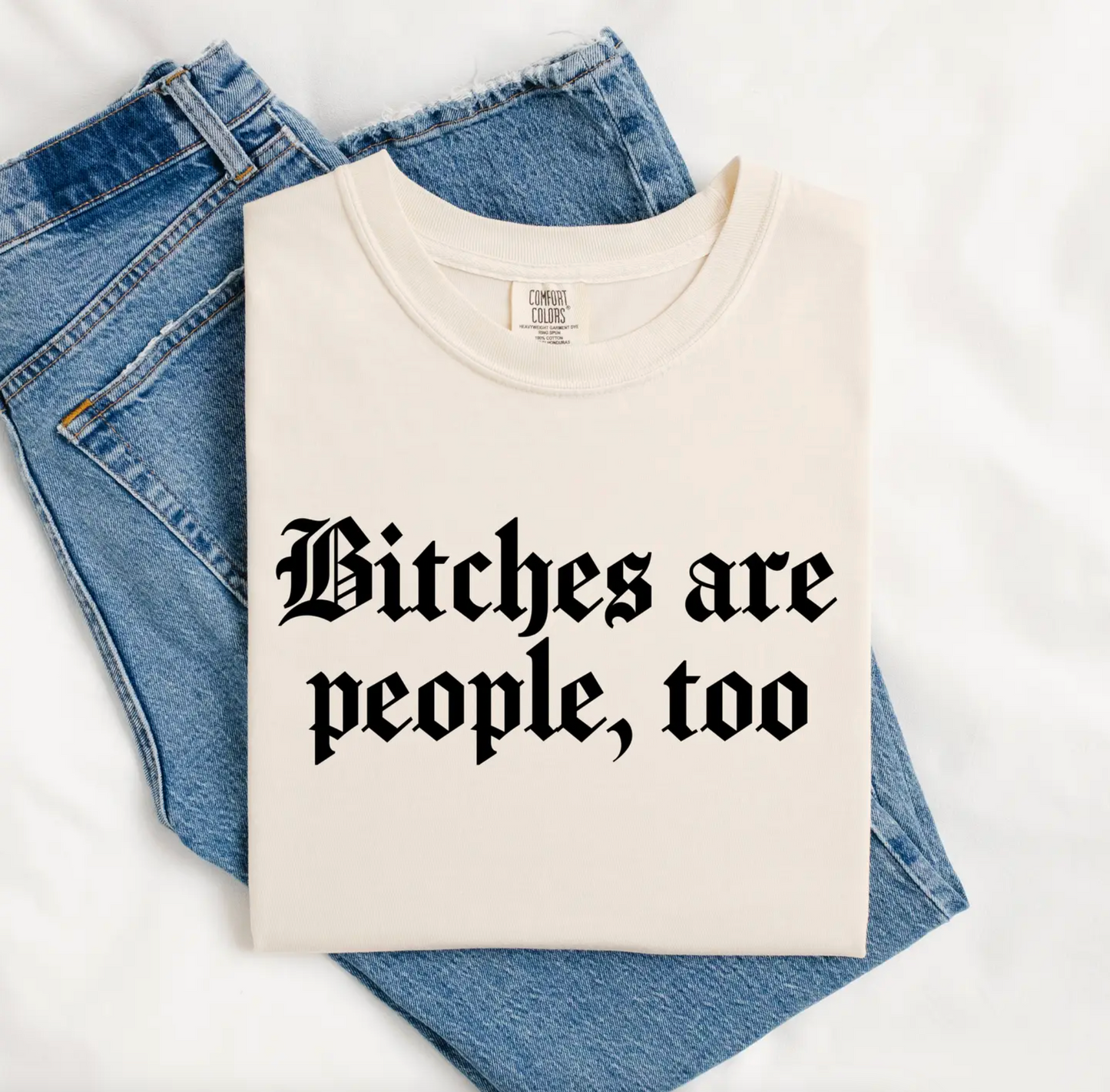Bitches are People, Too Tee