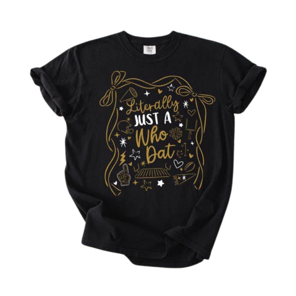Literally Just a Who Dat Tee
