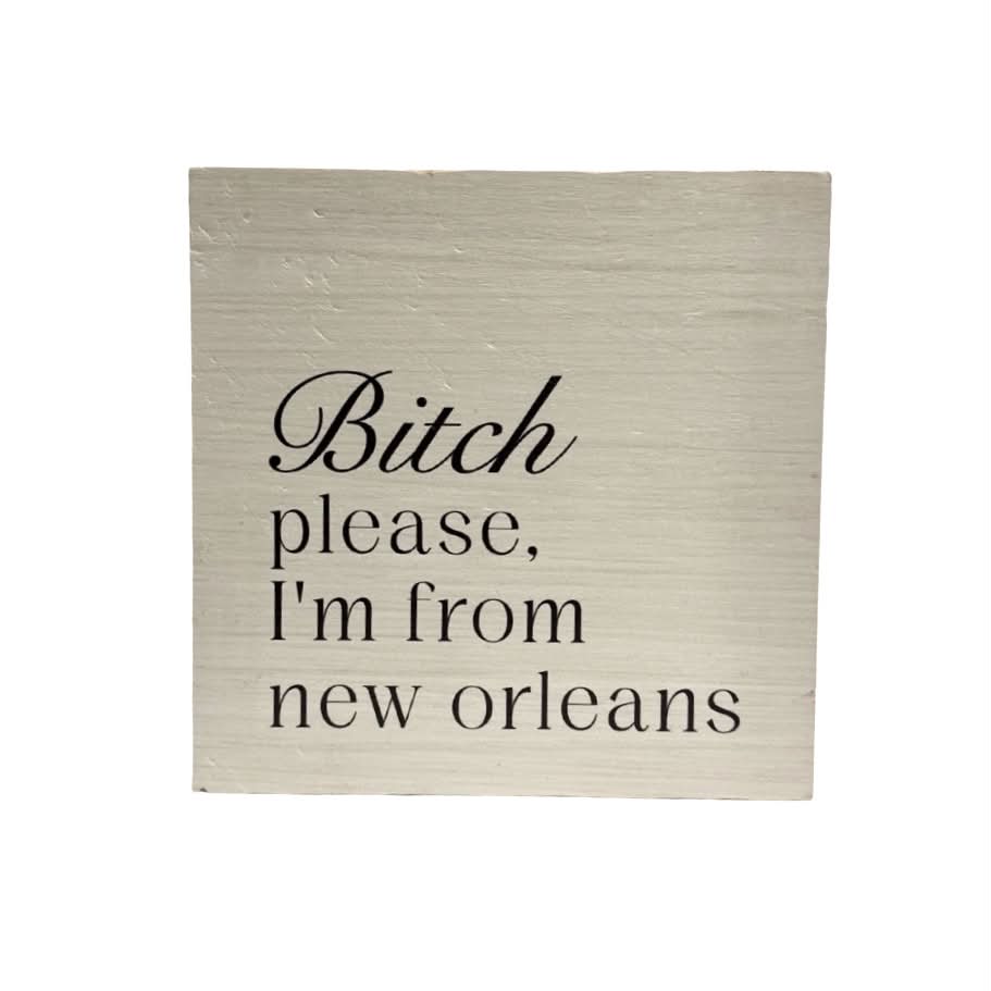 Bitch Please New Orleans Block Sign