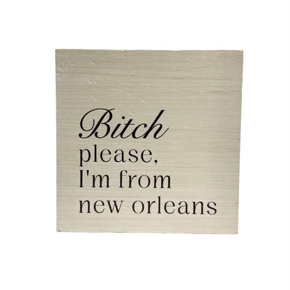 Bitch Please New Orleans Block Sign