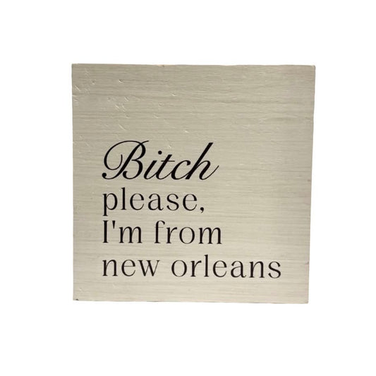 Bitch Please New Orleans Block Sign