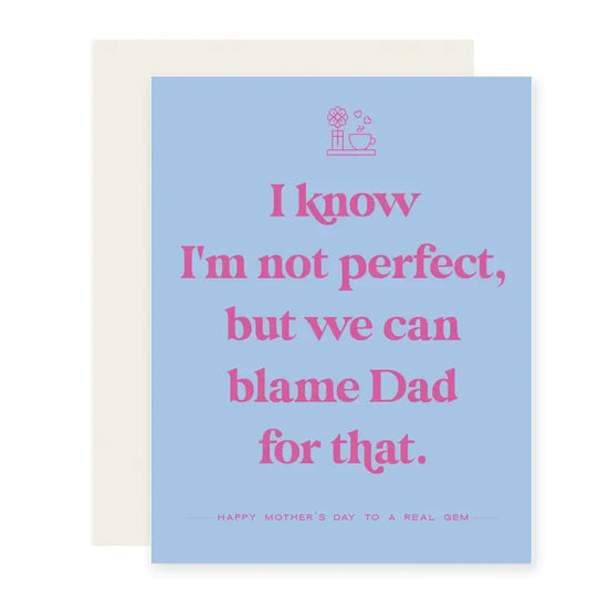 Not Perfect Blame Dad Card