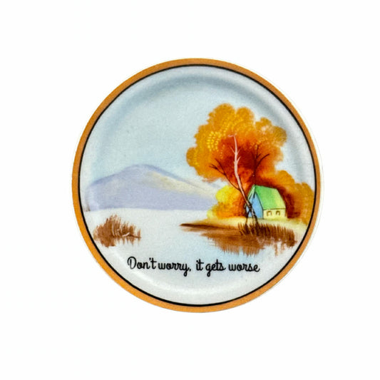 Don't Worry it Gets Worse Sticker