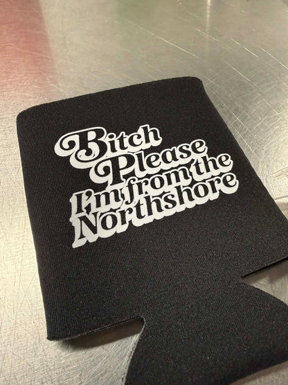 Bitch Please Northshore Coozie