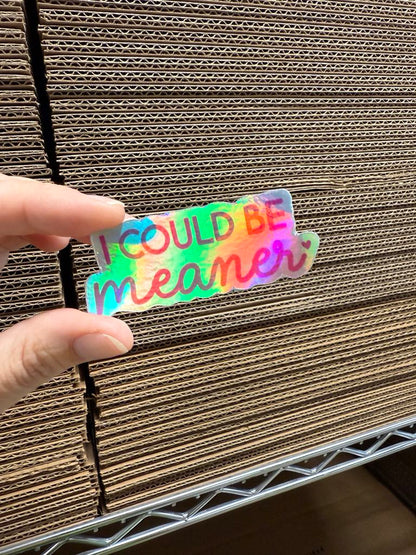 I Could Be Meaner Sticker