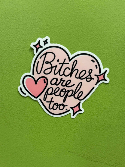 Bitches are People Too Sticker