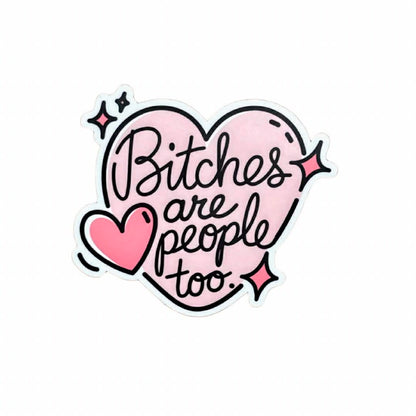 Bitches are People Too Sticker